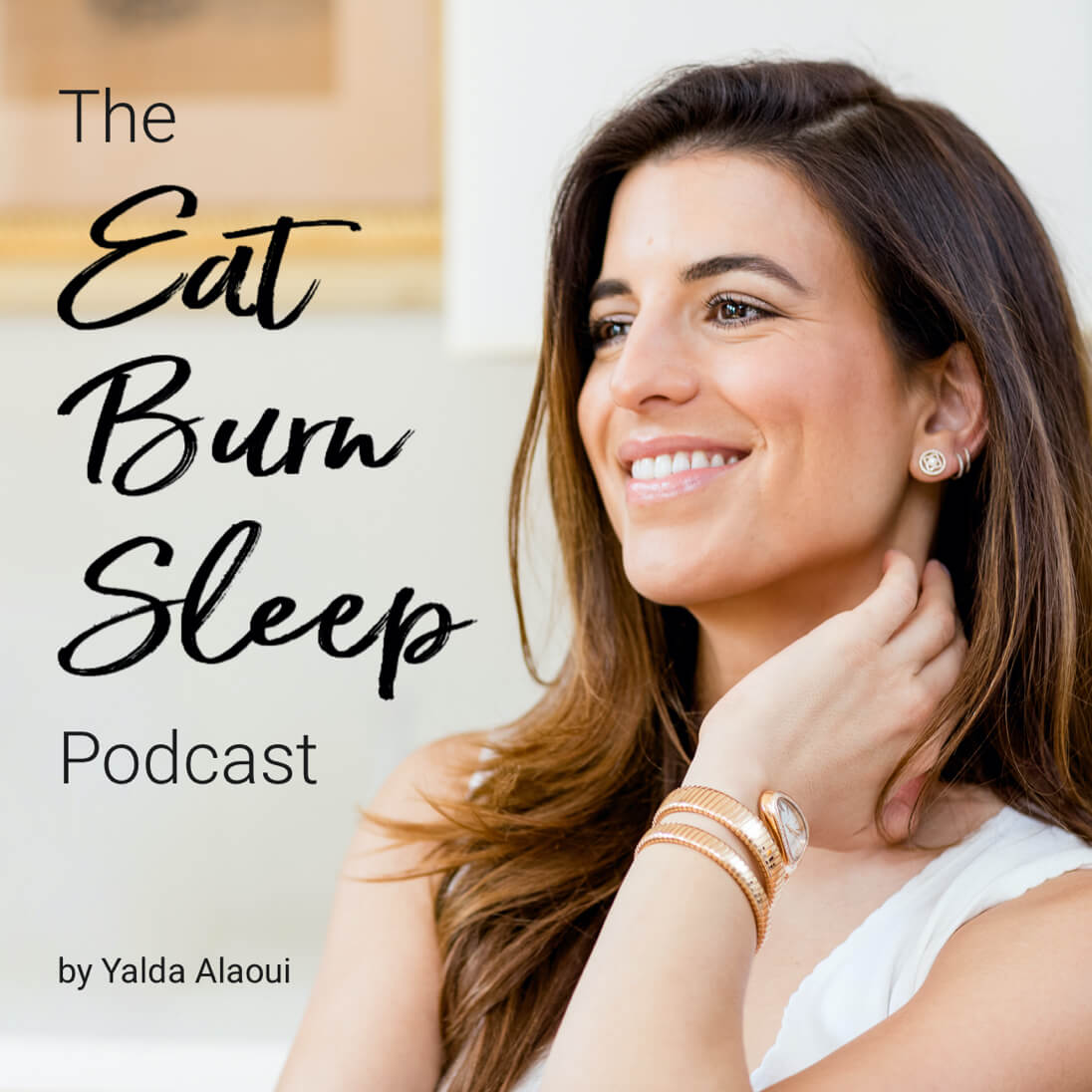 The Eat Burn Sleep Podcast By Yalda Alaoui
